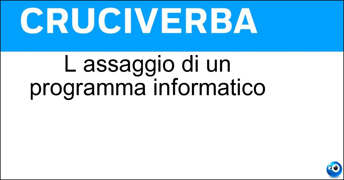 L assaggio di un programma informatico L assaggio di un programma informatico