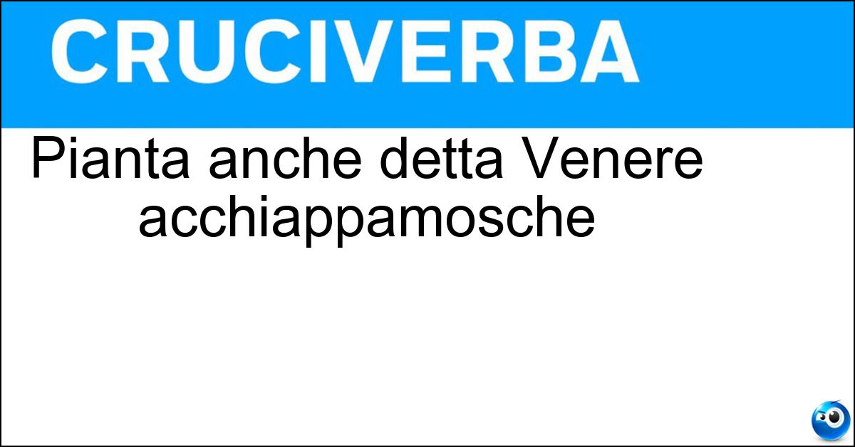 Pianta anche detta Venere acchiappamosche Pianta anche detta Venere acchiappamosche