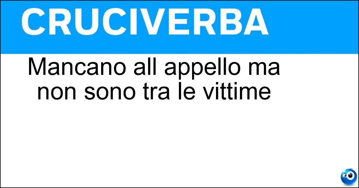 Mancano all appello ma non sono tra le vittime