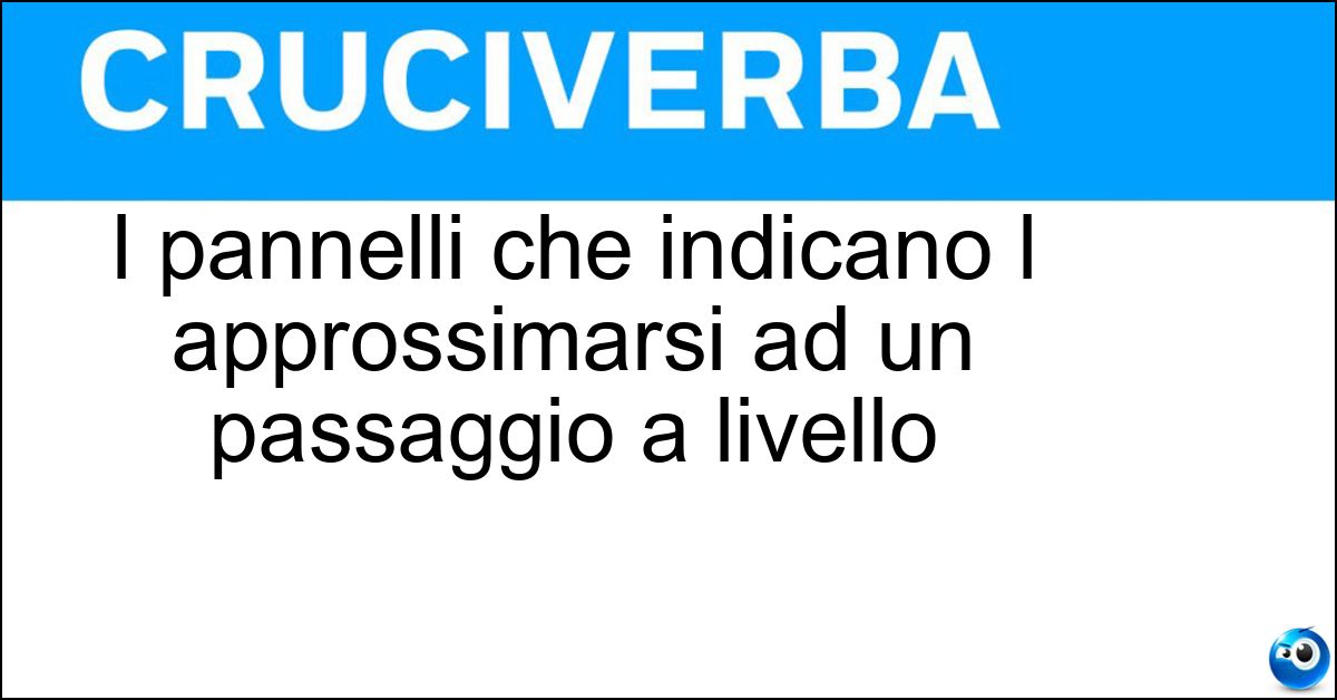 I pannelli che indicano l approssimarsi ad un passaggio a livello I pannelli che indicano l approssimarsi ad un passaggio a livello
