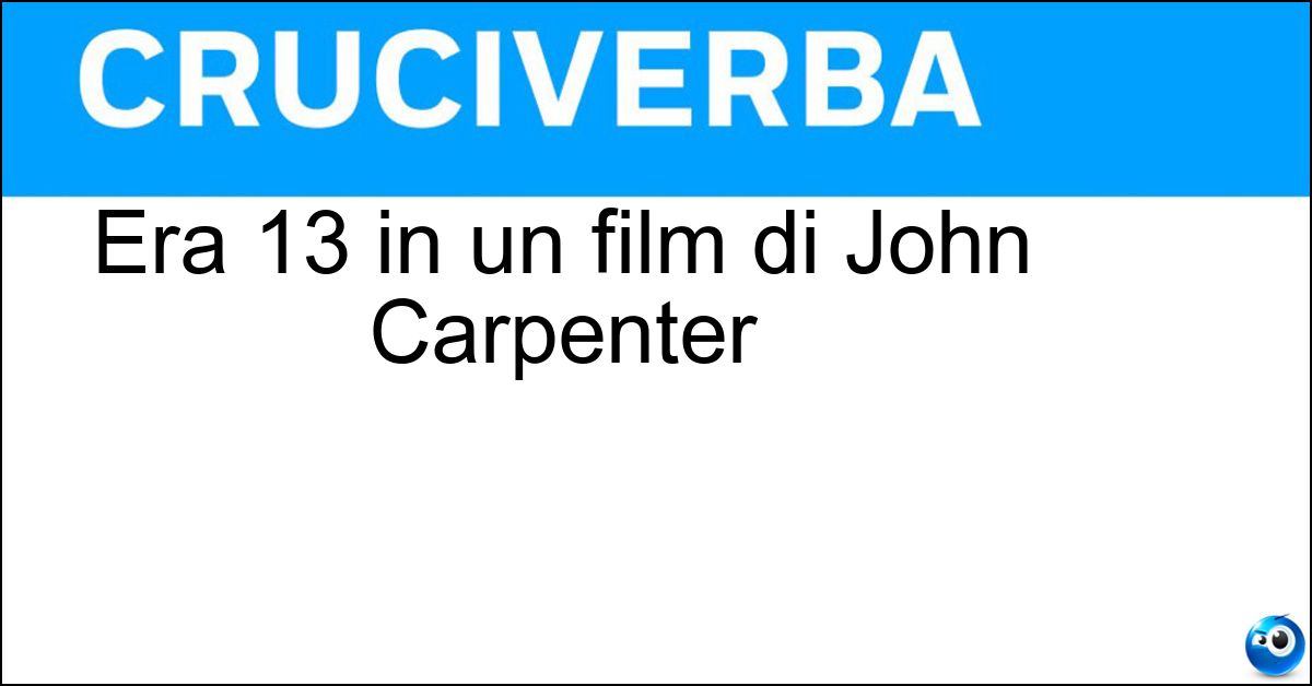 Era 13 in un film di John Carpenter Era 13 in un film di John Carpenter