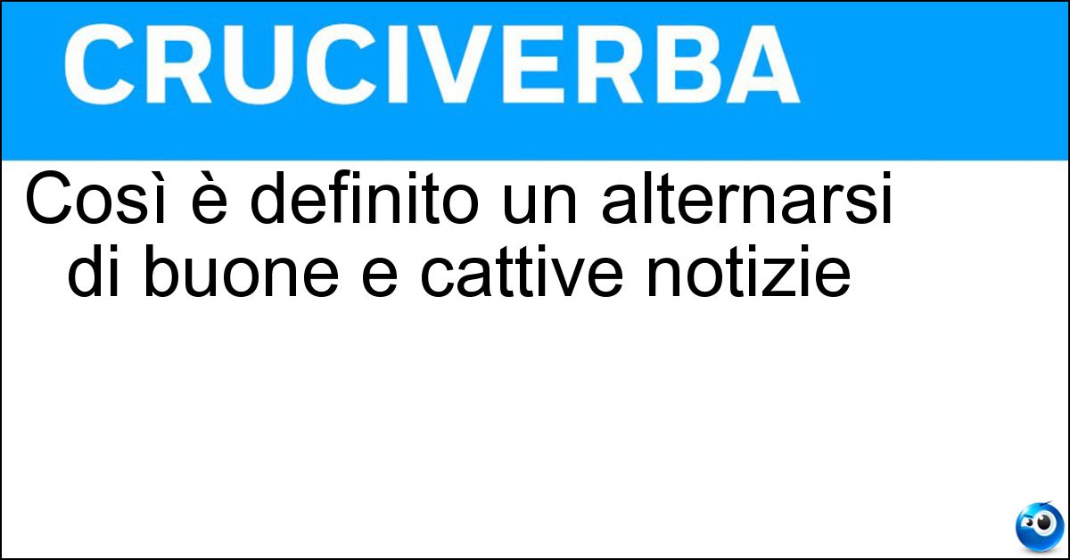Così è definito un alternarsi di buone e cattive notizie Così è definito un alternarsi di buone e cattive notizie