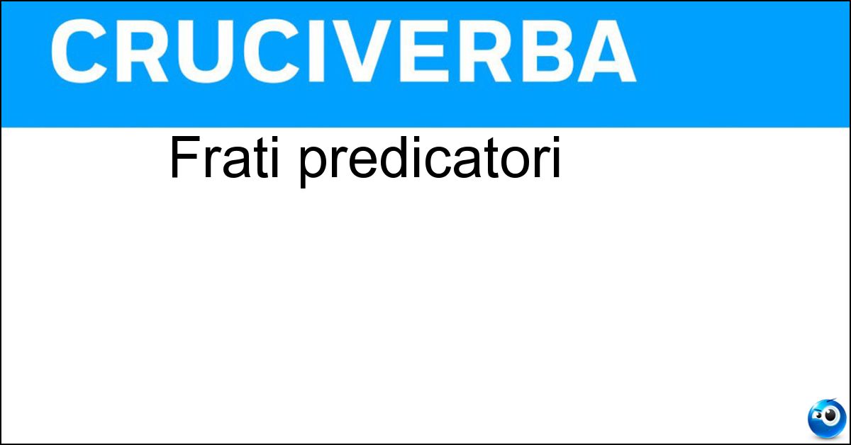 Frati predicatori Frati predicatori