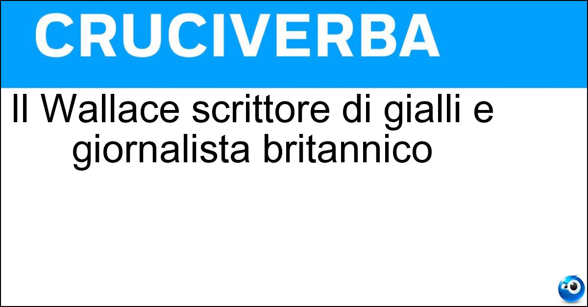 Il Wallace scrittore di gialli e giornalista britannico Il Wallace scrittore di gialli e giornalista britannico