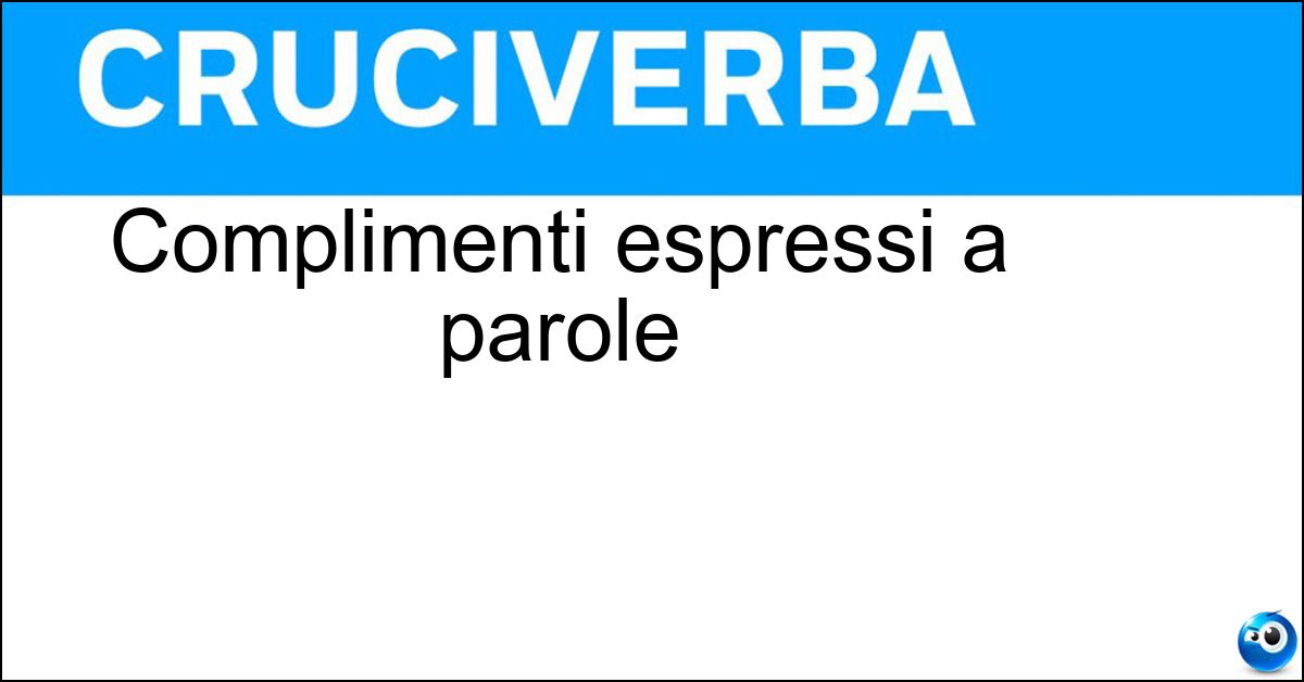 Complimenti espressi a parole Complimenti espressi a parole