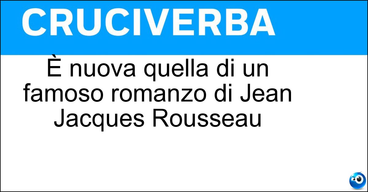 È nuova quella di un famoso romanzo di Jean Jacques Rousseau È nuova quella di un famoso romanzo di Jean Jacques Rousseau