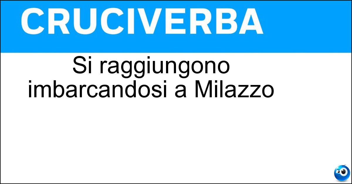 Si raggiungono imbarcandosi a Milazzo
