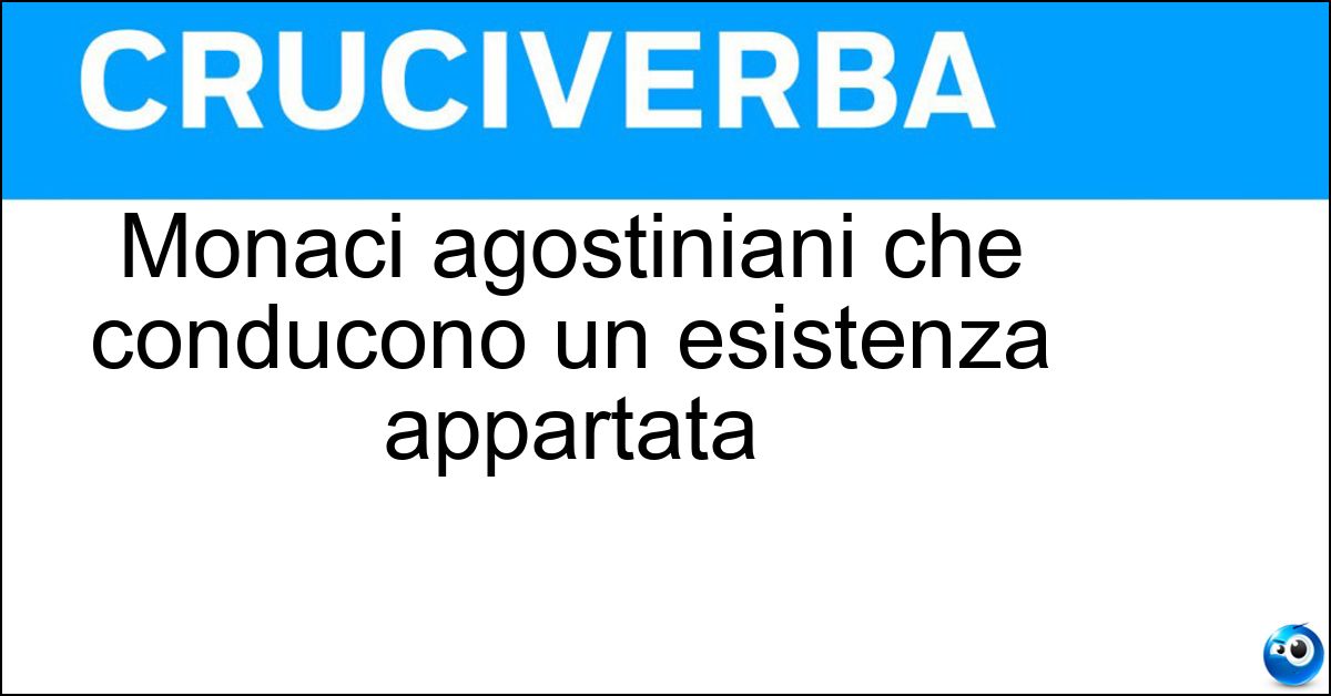 Monaci agostiniani che conducono un esistenza appartata Monaci agostiniani che conducono un esistenza appartata