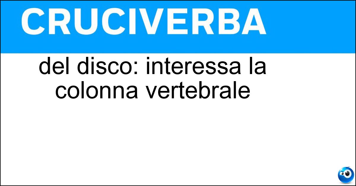 del disco: interessa la colonna vertebrale del disco: interessa la colonna vertebrale