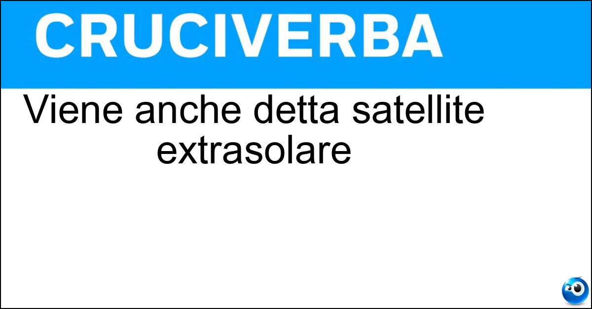 Viene anche detta satellite extrasolare