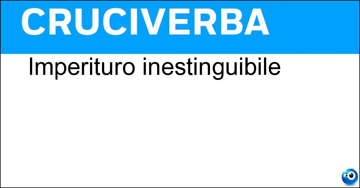 Imperituro inestinguibile Imperituro inestinguibile
