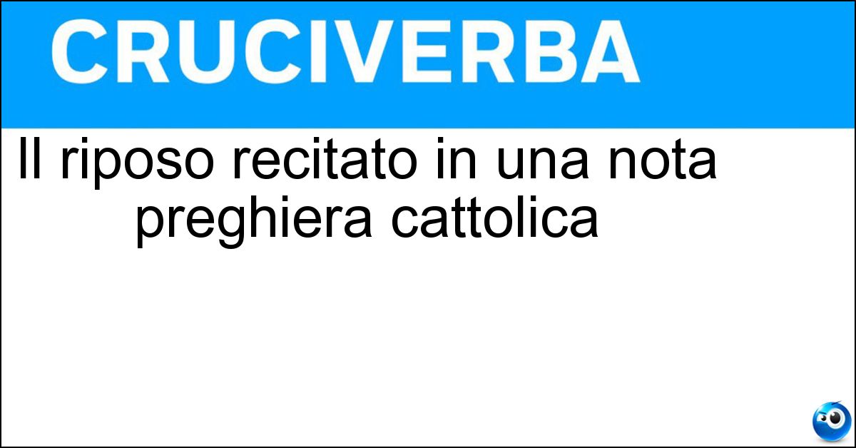 Il riposo recitato in una nota preghiera cattolica Il riposo recitato in una nota preghiera cattolica