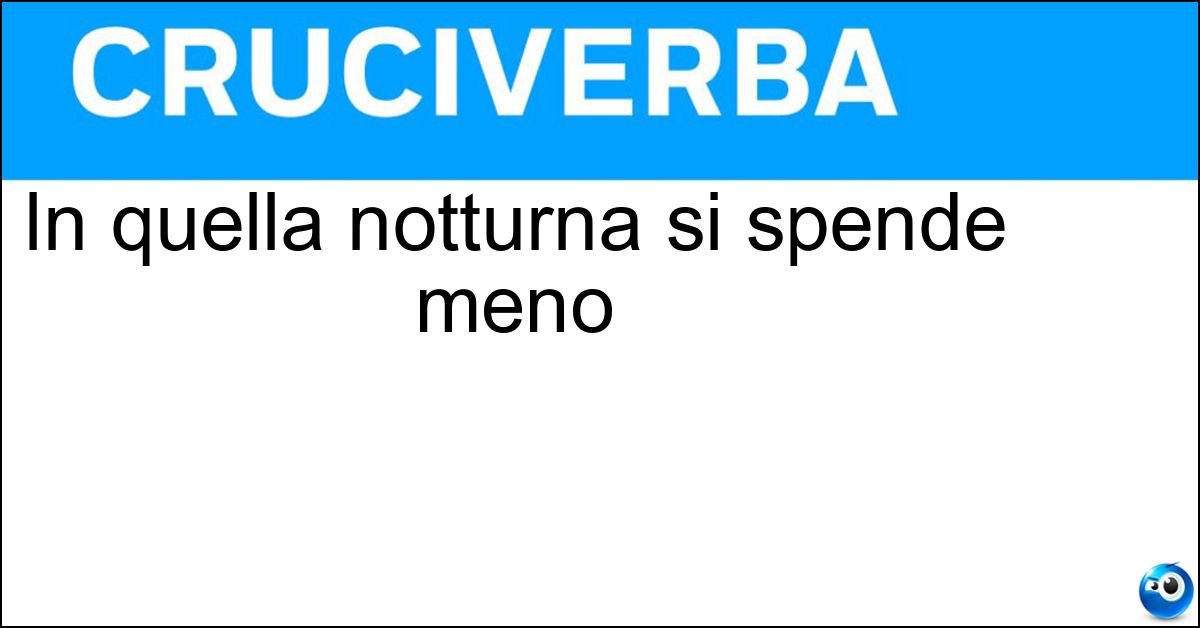 In quella notturna si spende meno In quella notturna si spende meno