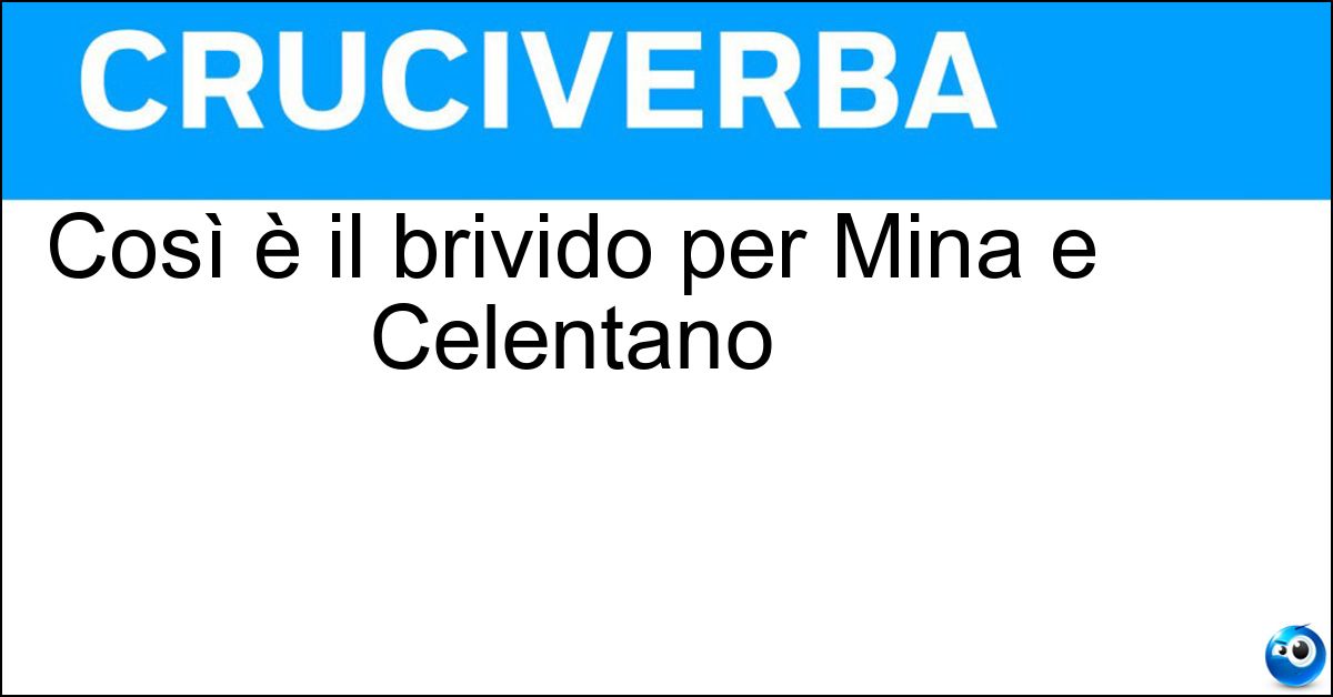 Così è il brivido per Mina e Celentano Così è il brivido per Mina e Celentano