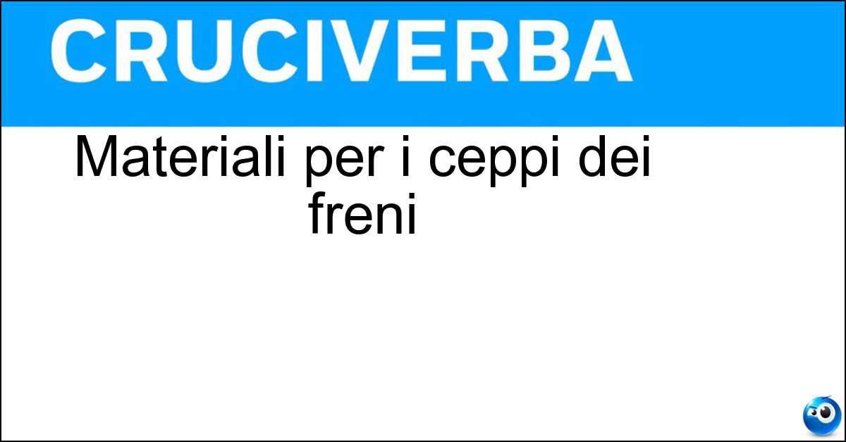 Materiali per i ceppi dei freni Materiali per i ceppi dei freni