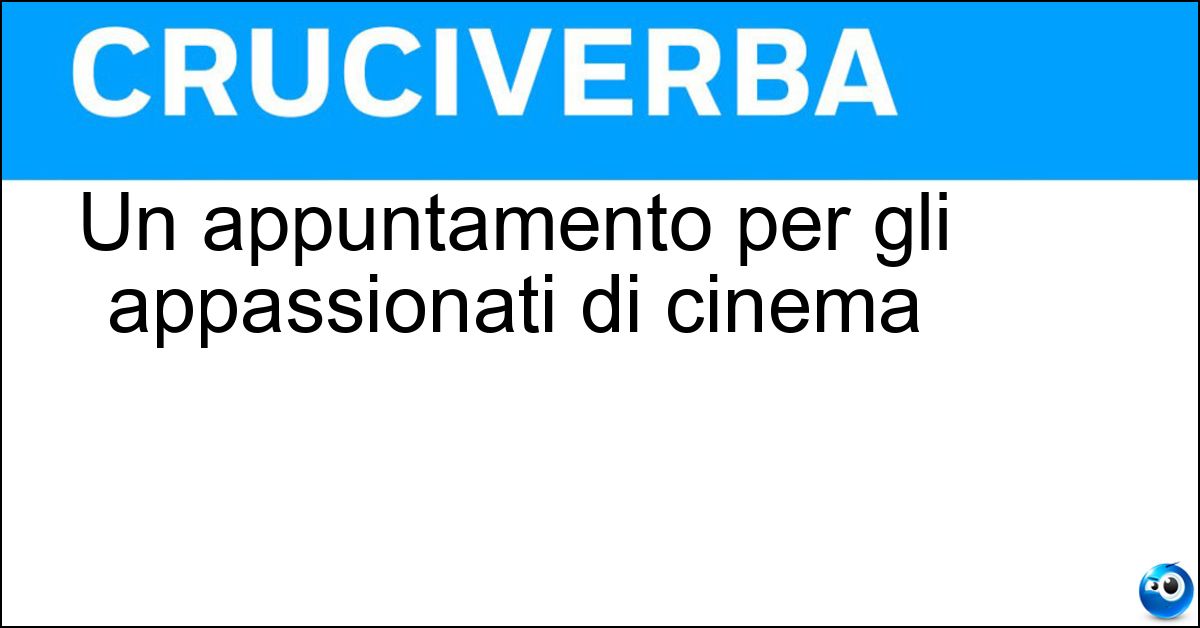 Un appuntamento per gli appassionati di cinema Un appuntamento per gli appassionati di cinema