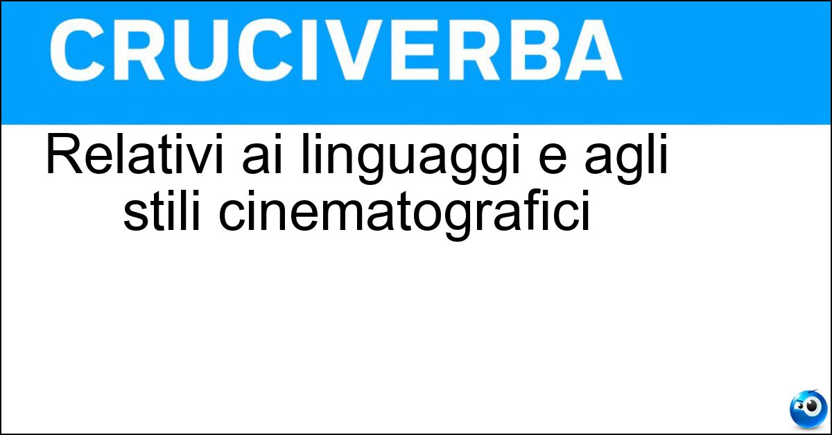 Relativi ai linguaggi e agli stili cinematografici Relativi ai linguaggi e agli stili cinematografici