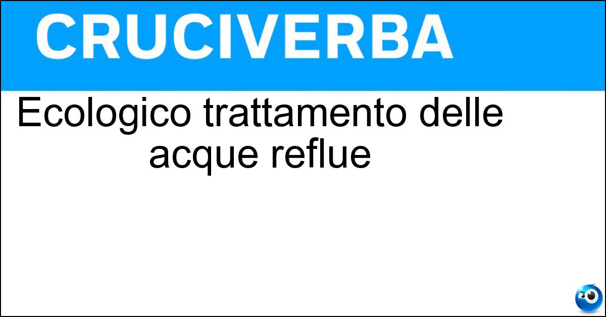 Ecologico trattamento delle acque reflue