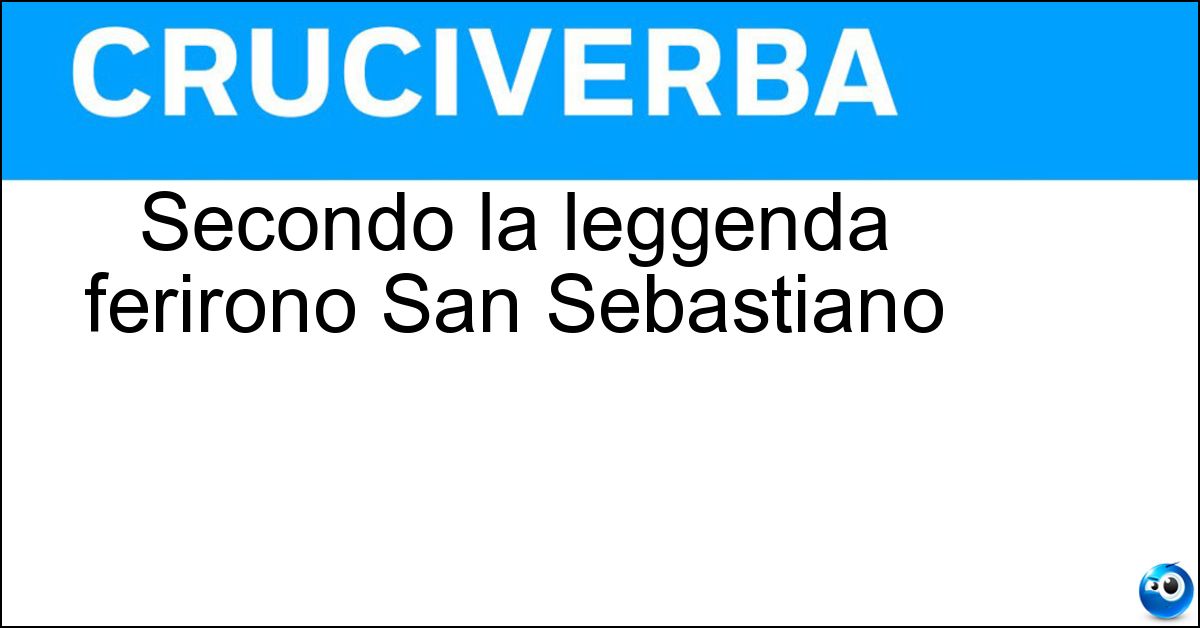 Secondo la leggenda ferirono San Sebastiano Secondo la leggenda ferirono San Sebastiano