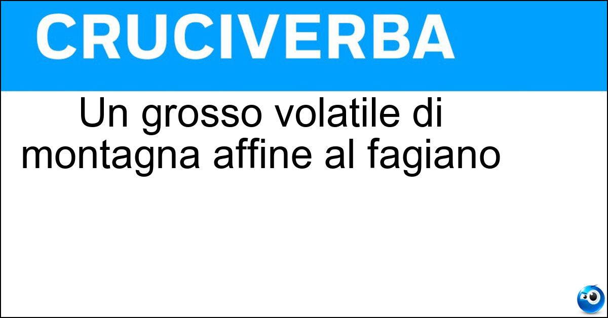 Un grosso volatile di montagna affine al fagiano