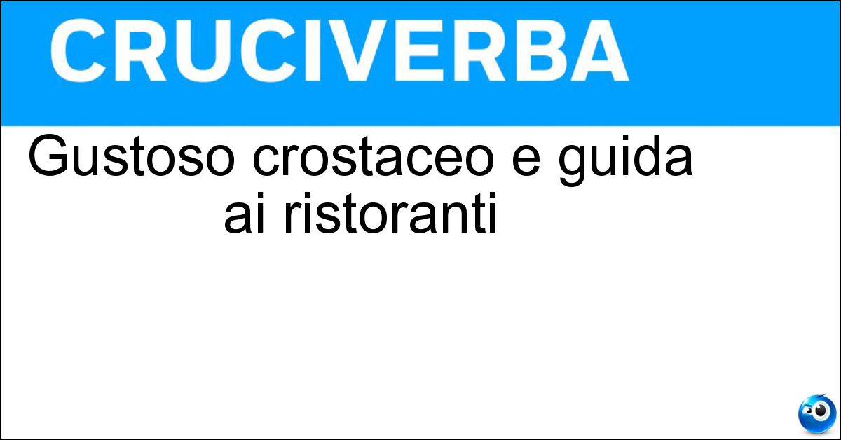 Gustoso crostaceo e guida ai ristoranti Gustoso crostaceo e guida ai ristoranti