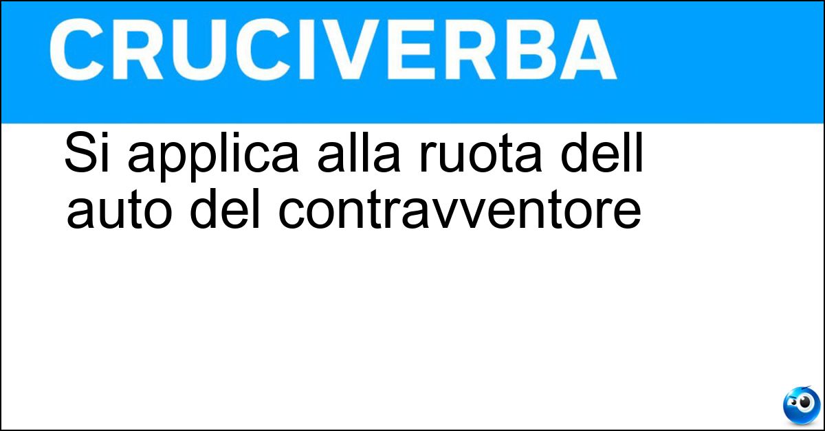 Si applica alla ruota dell auto del contravventore