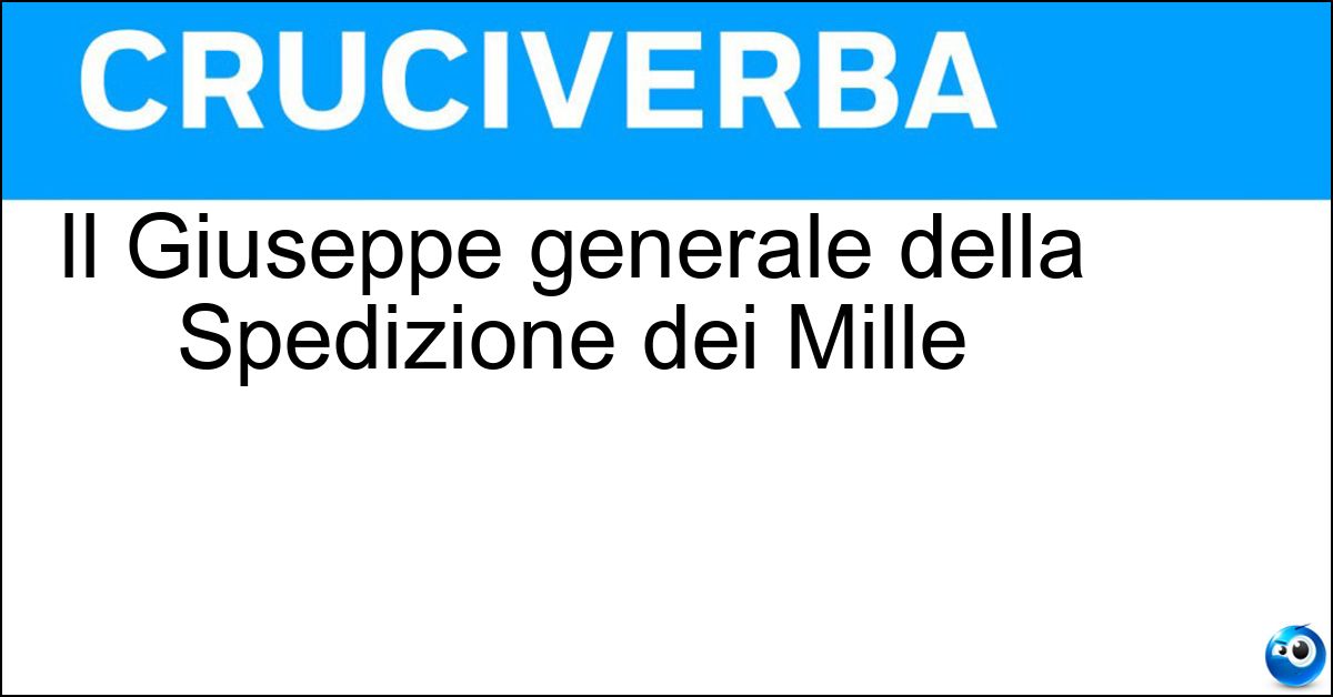 Il Giuseppe generale della Spedizione dei Mille Il Giuseppe generale della Spedizione dei Mille