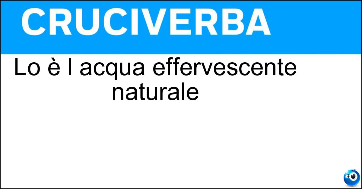 Lo è l acqua effervescente naturale Lo è l acqua effervescente naturale