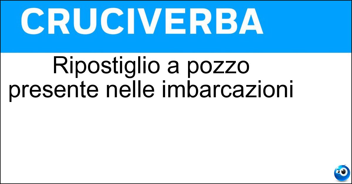 Ripostiglio a pozzo presente nelle imbarcazioni Ripostiglio a pozzo presente nelle imbarcazioni