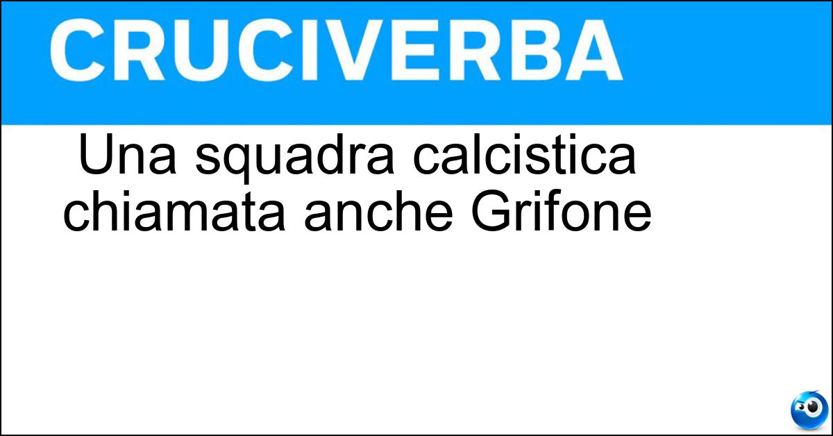 Una squadra calcistica chiamata anche Grifone Una squadra calcistica chiamata anche Grifone