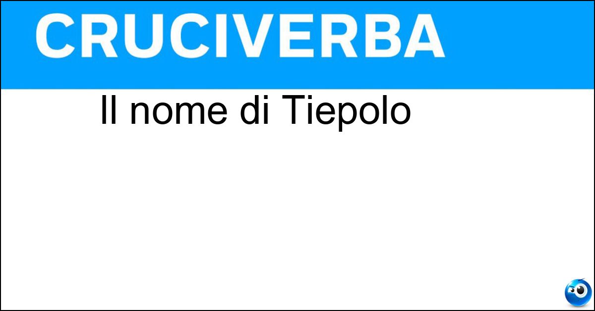 Il nome di Tiepolo Il nome di Tiepolo