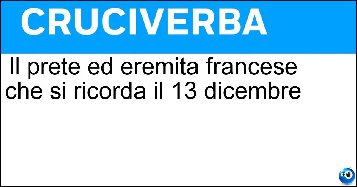 Il prete ed eremita francese che si ricorda il 13 dicembre Il prete ed eremita francese che si ricorda il 13 dicembre