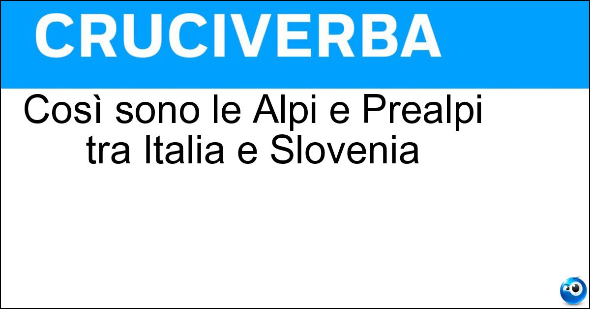 Così sono le Alpi e Prealpi tra Italia e Slovenia Così sono le Alpi e Prealpi tra Italia e Slovenia