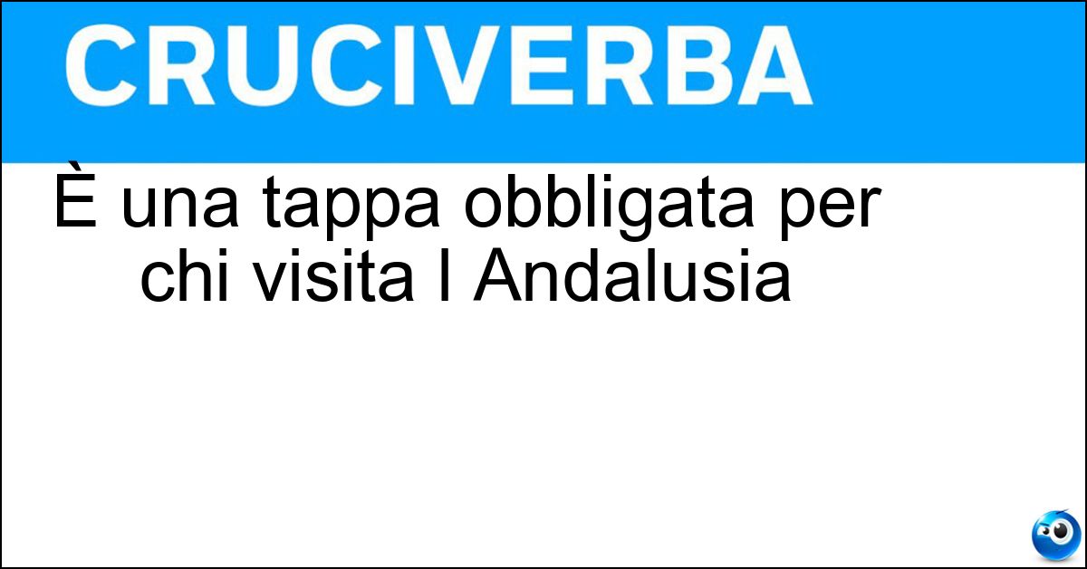 È una tappa obbligata per chi visita l Andalusia