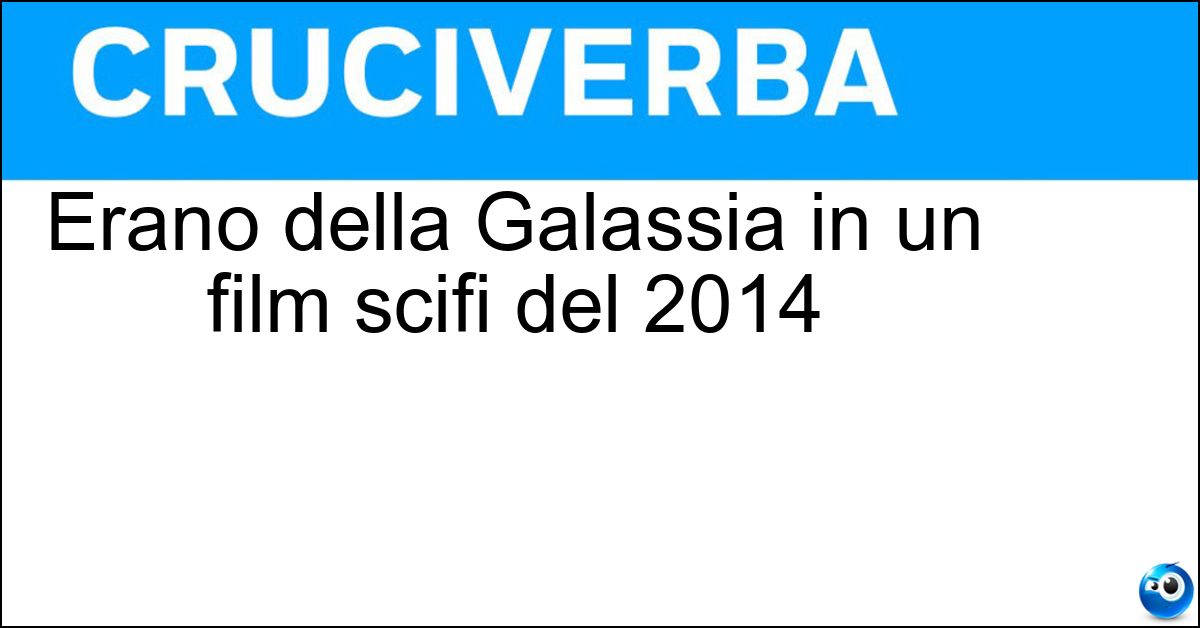Erano della Galassia in un film scifi del 2014