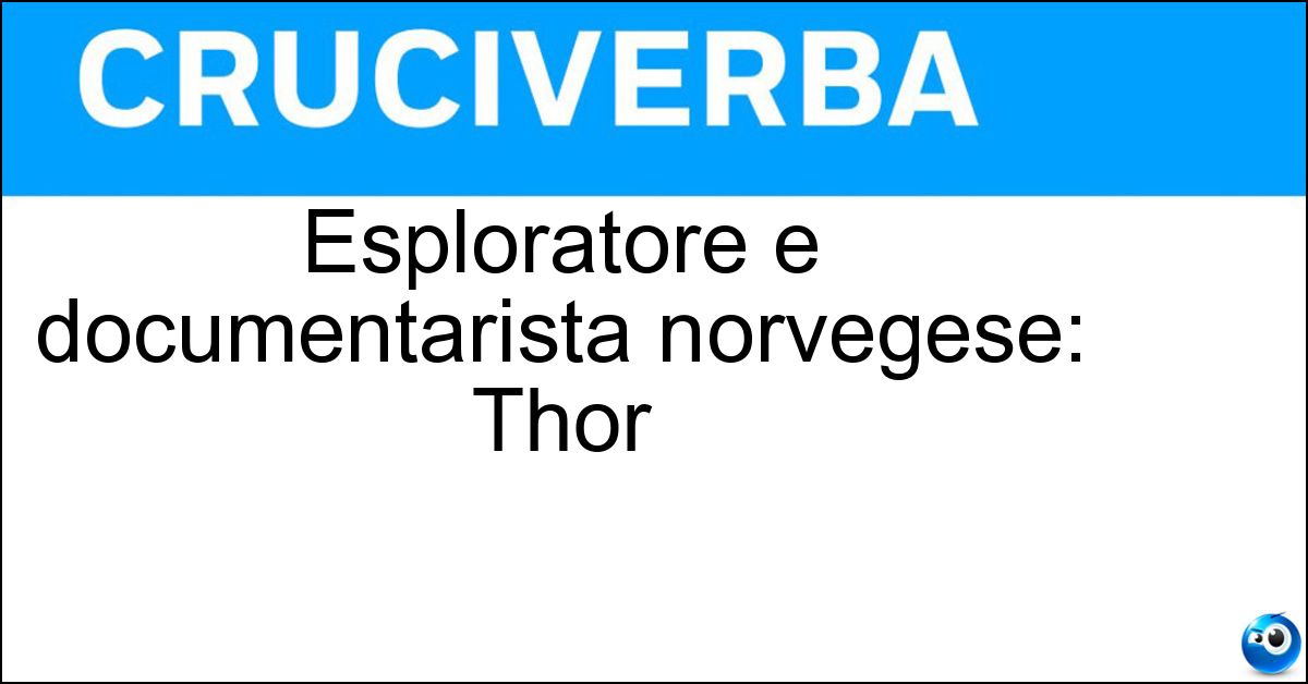 Esploratore e documentarista norvegese: Thor Esploratore e documentarista norvegese: Thor