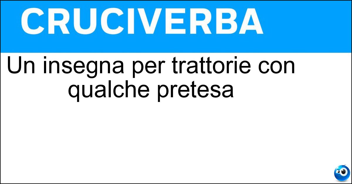 Un insegna per trattorie con qualche pretesa Un insegna per trattorie con qualche pretesa