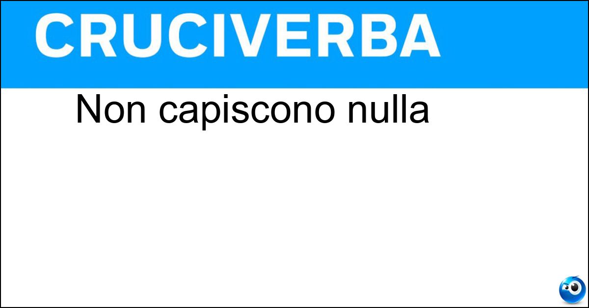 Non capiscono nulla Non capiscono nulla