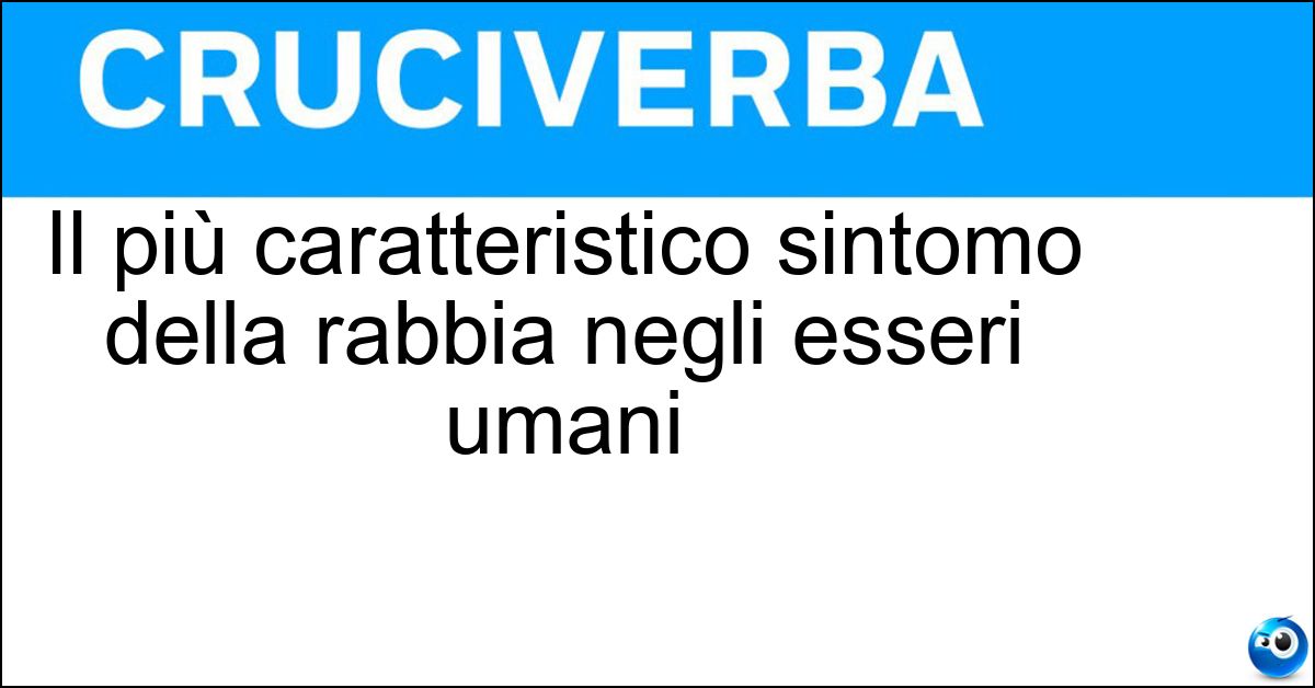 Il più caratteristico sintomo della rabbia negli esseri umani Il più caratteristico sintomo della rabbia negli esseri umani
