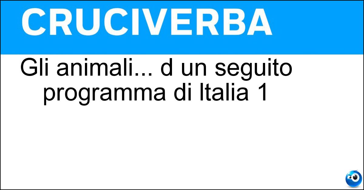Gli animali... d un seguito programma di ltalia 1 Gli animali... d un seguito programma di ltalia 1
