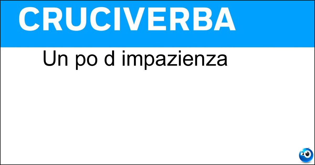 Un po d impazienza Un po d impazienza