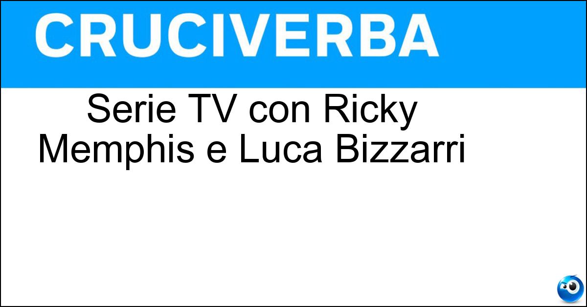 Serie TV con Ricky Memphis e Luca Bizzarri