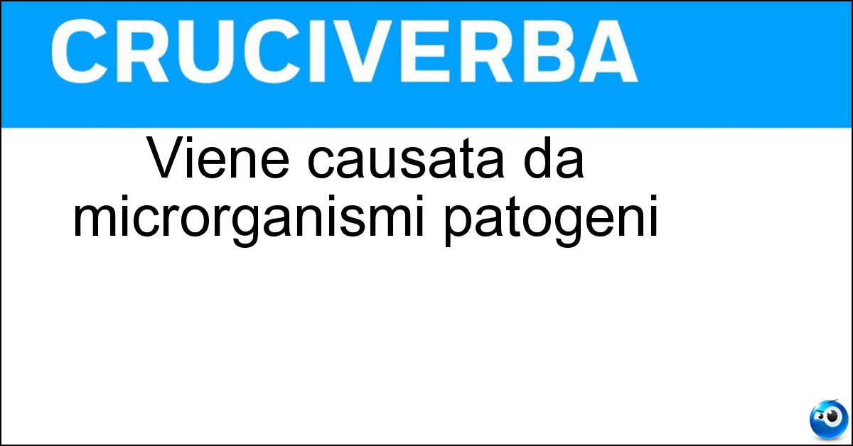Viene causata da microrganismi patogeni Viene causata da microrganismi patogeni