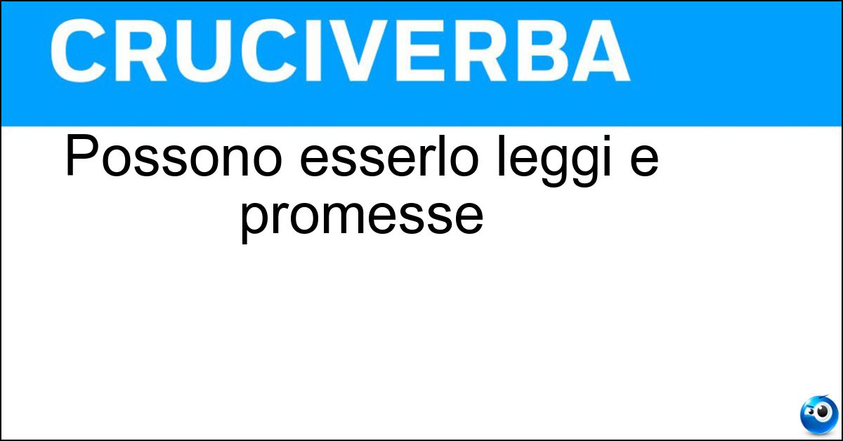 Possono esserlo leggi e promesse Possono esserlo leggi e promesse