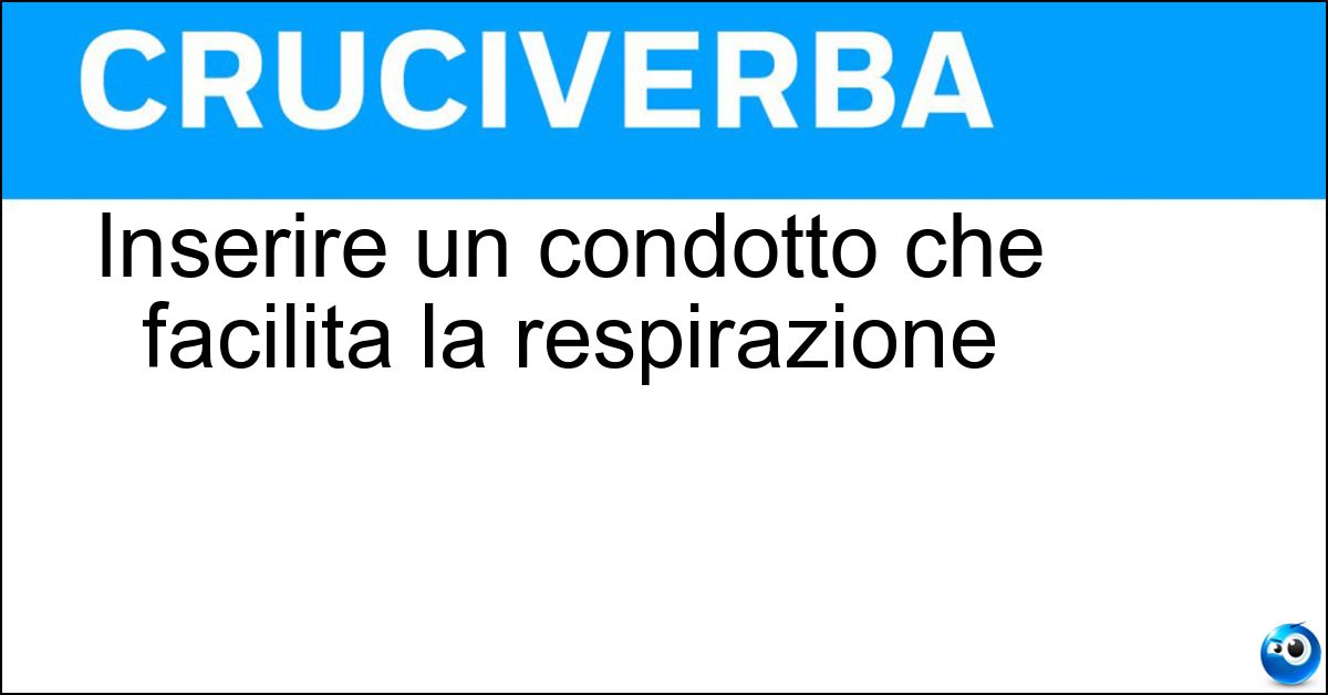 Inserire un condotto che facilita la respirazione Inserire un condotto che facilita la respirazione