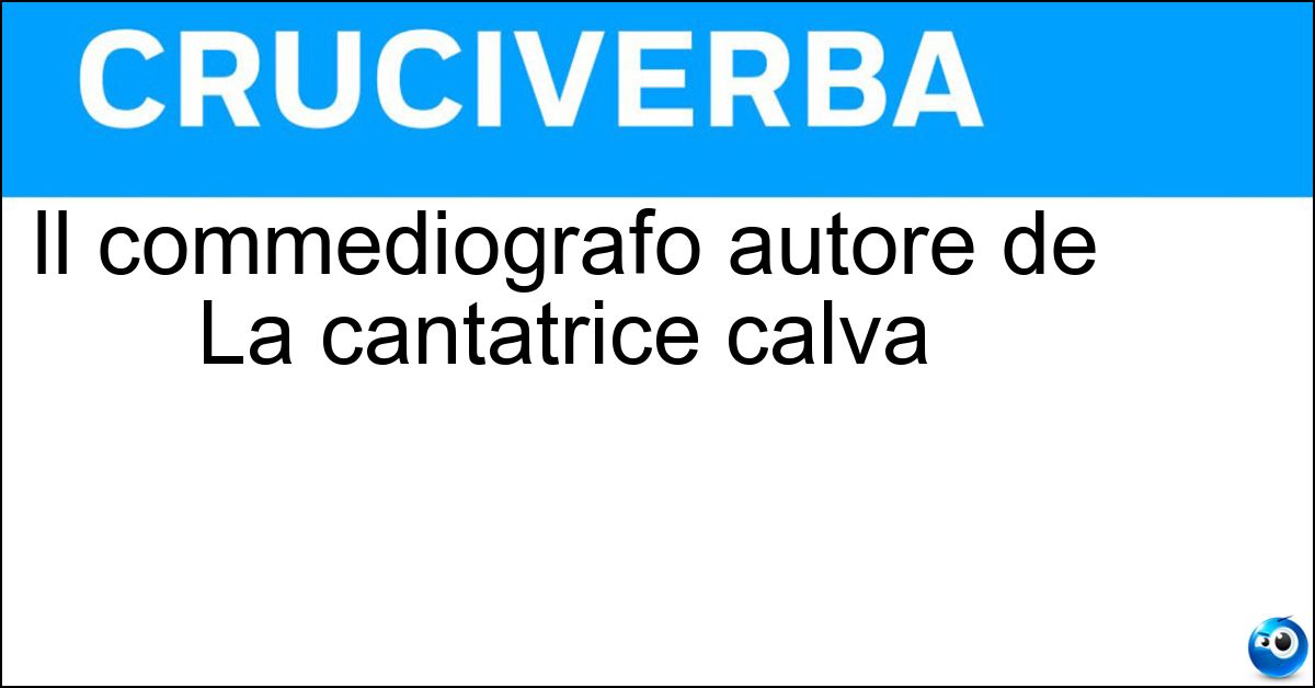 Il commediografo autore de La cantatrice calva Il commediografo autore de La cantatrice calva