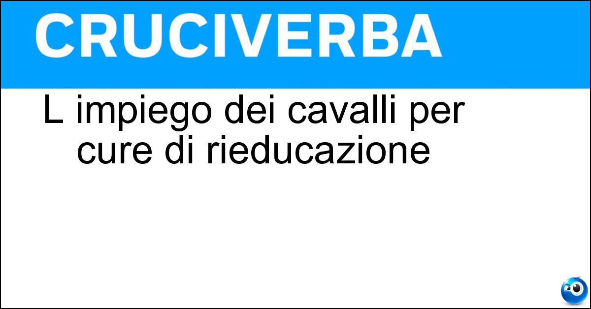 L impiego dei cavalli per cure di rieducazione L impiego dei cavalli per cure di rieducazione