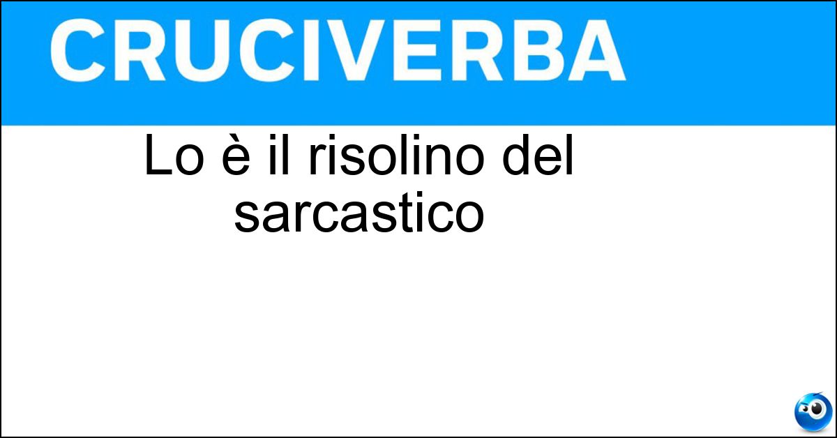 Lo è il risolino del sarcastico Lo è il risolino del sarcastico