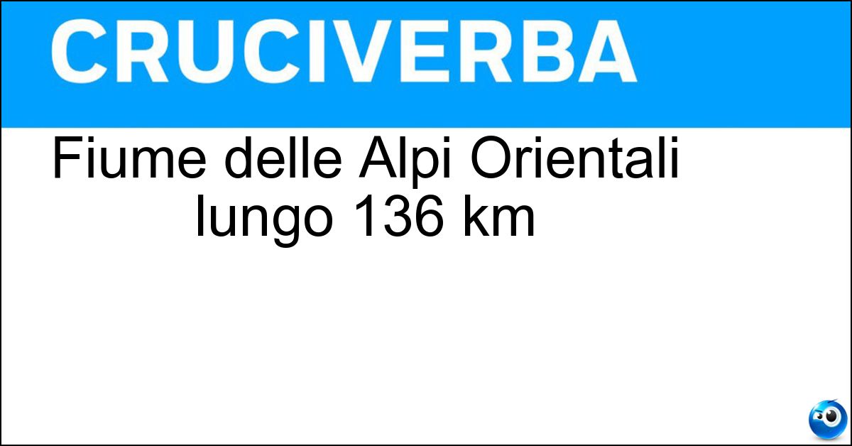 Fiume delle Alpi Orientali lungo 136 km Fiume delle Alpi Orientali lungo 136 km