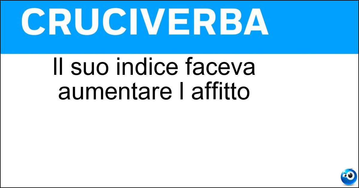 Il suo indice faceva aumentare l affitto Il suo indice faceva aumentare l affitto